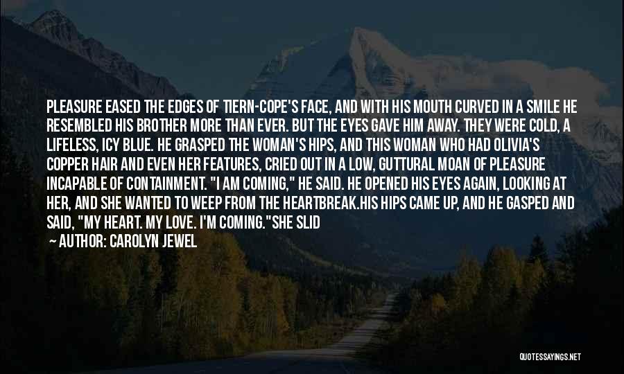 Carolyn Jewel Quotes: Pleasure Eased The Edges Of Tiern-cope's Face, And With His Mouth Curved In A Smile He Resembled His Brother More