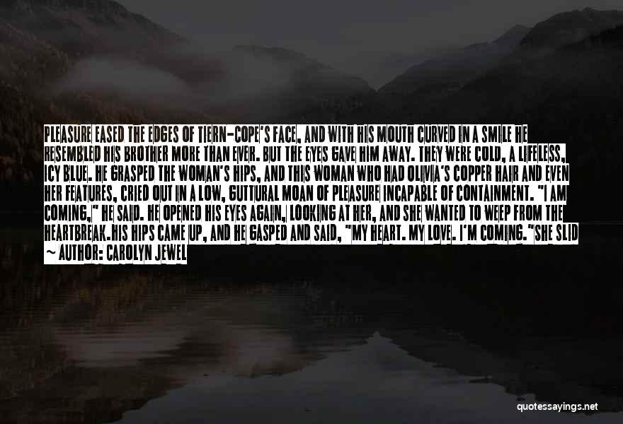 Carolyn Jewel Quotes: Pleasure Eased The Edges Of Tiern-cope's Face, And With His Mouth Curved In A Smile He Resembled His Brother More