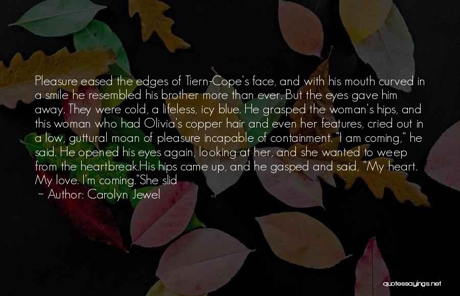 Carolyn Jewel Quotes: Pleasure Eased The Edges Of Tiern-cope's Face, And With His Mouth Curved In A Smile He Resembled His Brother More