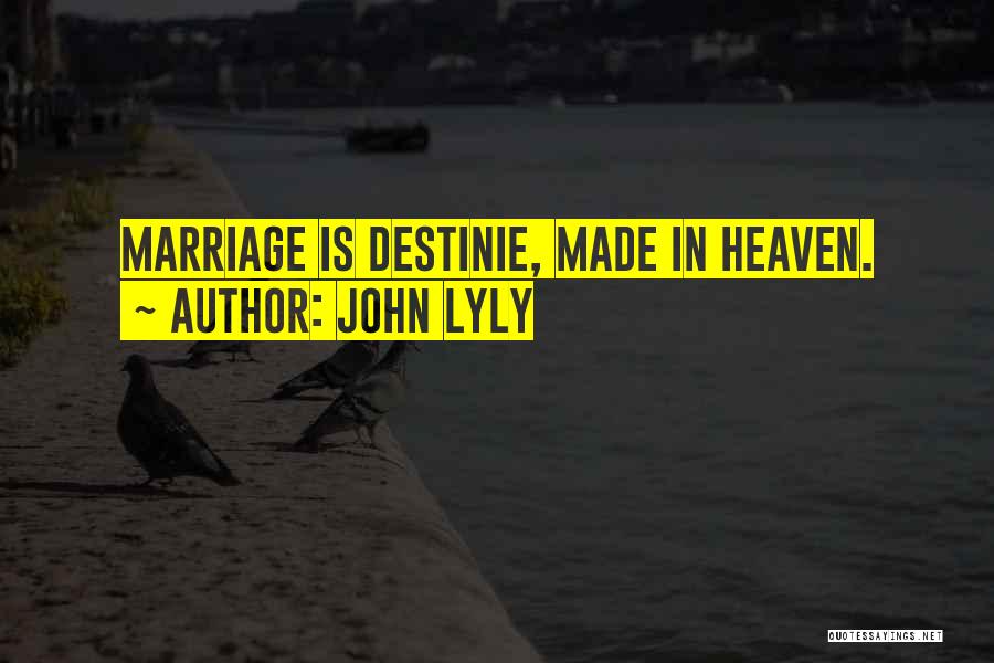 John Lyly Quotes: Marriage Is Destinie, Made In Heaven.