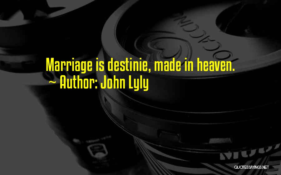 John Lyly Quotes: Marriage Is Destinie, Made In Heaven.