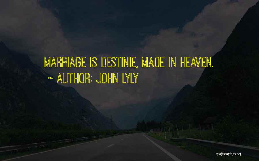 John Lyly Quotes: Marriage Is Destinie, Made In Heaven.