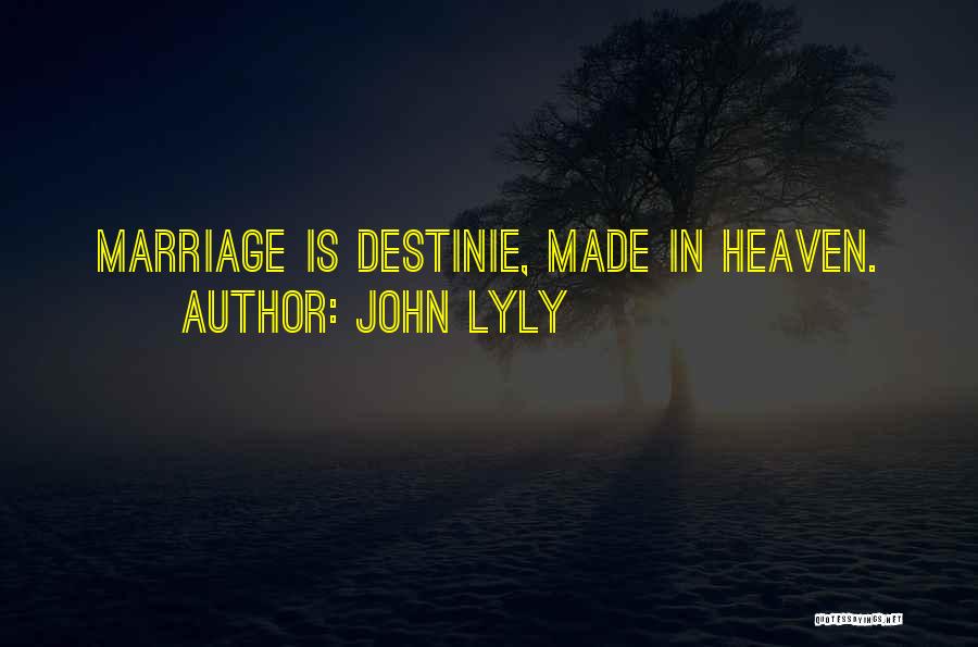 John Lyly Quotes: Marriage Is Destinie, Made In Heaven.