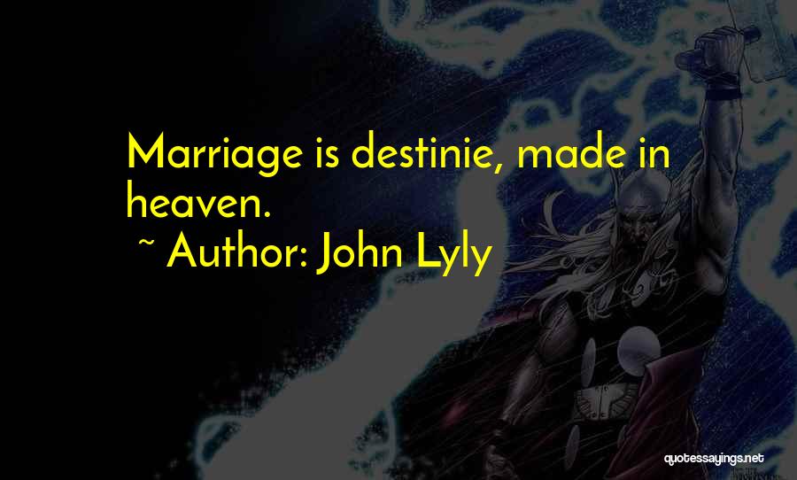 John Lyly Quotes: Marriage Is Destinie, Made In Heaven.
