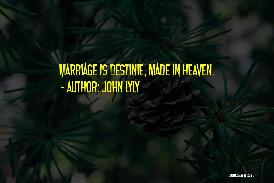 John Lyly Quotes: Marriage Is Destinie, Made In Heaven.