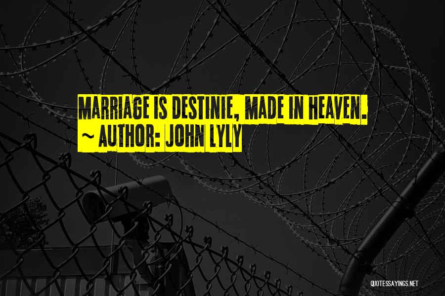 John Lyly Quotes: Marriage Is Destinie, Made In Heaven.