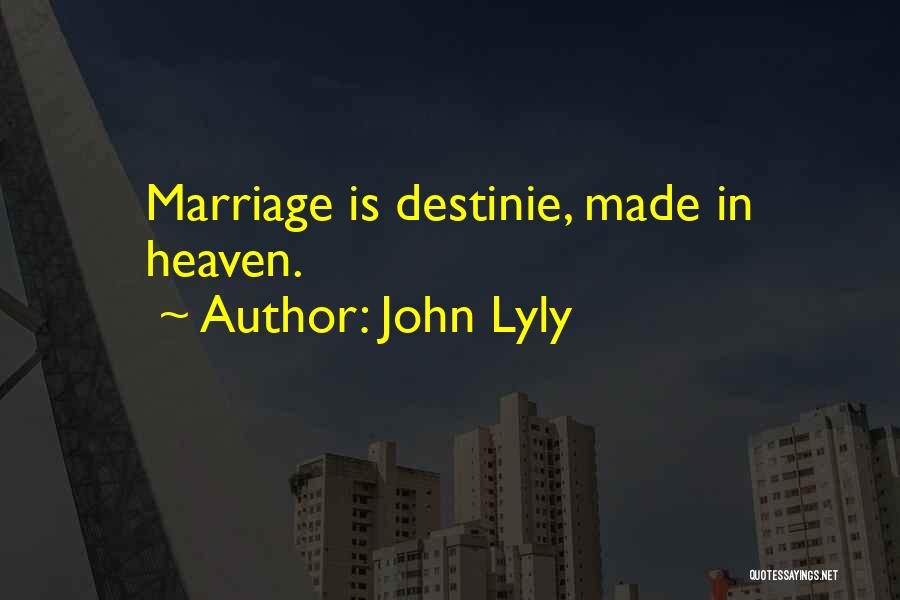 John Lyly Quotes: Marriage Is Destinie, Made In Heaven.