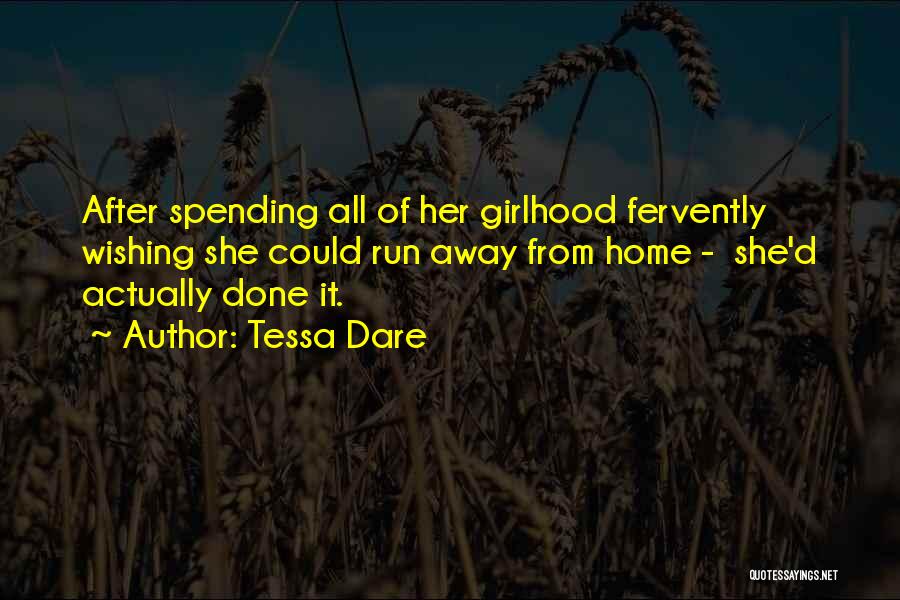 Tessa Dare Quotes: After Spending All Of Her Girlhood Fervently Wishing She Could Run Away From Home - She'd Actually Done It.