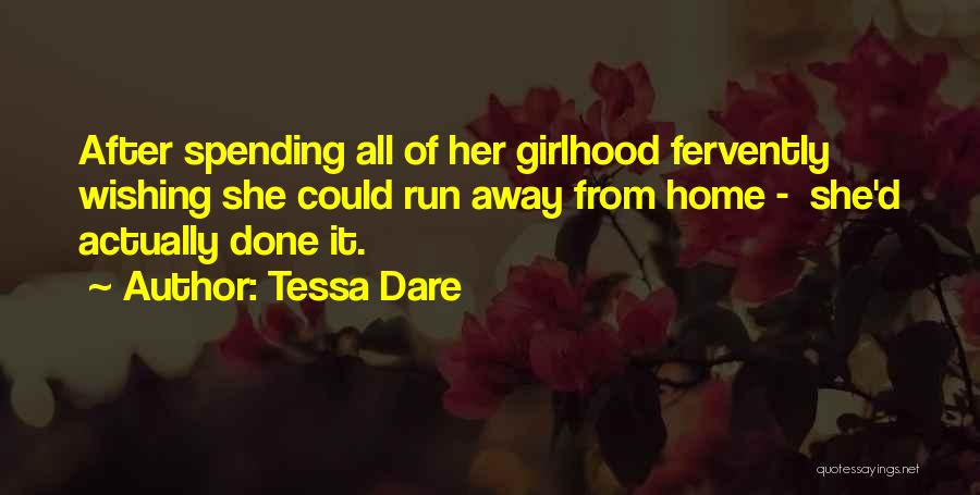 Tessa Dare Quotes: After Spending All Of Her Girlhood Fervently Wishing She Could Run Away From Home - She'd Actually Done It.