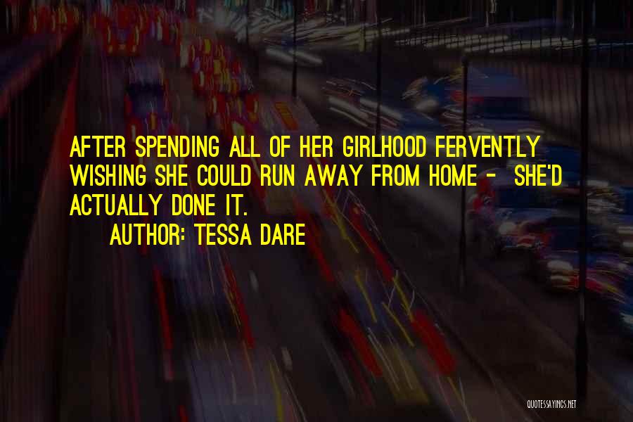 Tessa Dare Quotes: After Spending All Of Her Girlhood Fervently Wishing She Could Run Away From Home - She'd Actually Done It.