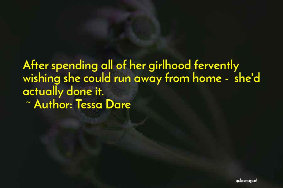 Tessa Dare Quotes: After Spending All Of Her Girlhood Fervently Wishing She Could Run Away From Home - She'd Actually Done It.