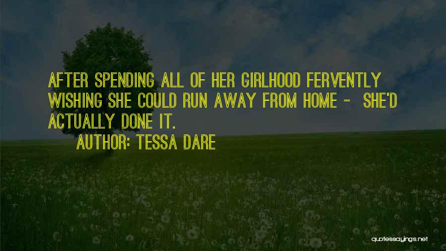 Tessa Dare Quotes: After Spending All Of Her Girlhood Fervently Wishing She Could Run Away From Home - She'd Actually Done It.
