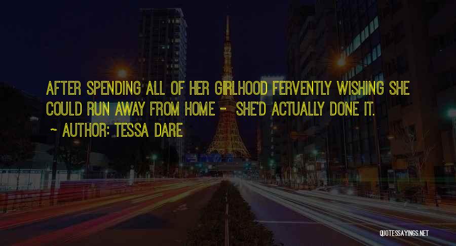 Tessa Dare Quotes: After Spending All Of Her Girlhood Fervently Wishing She Could Run Away From Home - She'd Actually Done It.