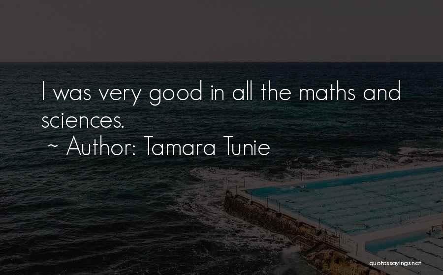 Tamara Tunie Quotes: I Was Very Good In All The Maths And Sciences.