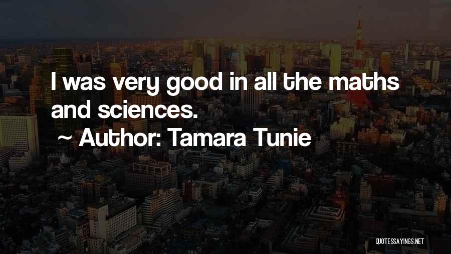 Tamara Tunie Quotes: I Was Very Good In All The Maths And Sciences.