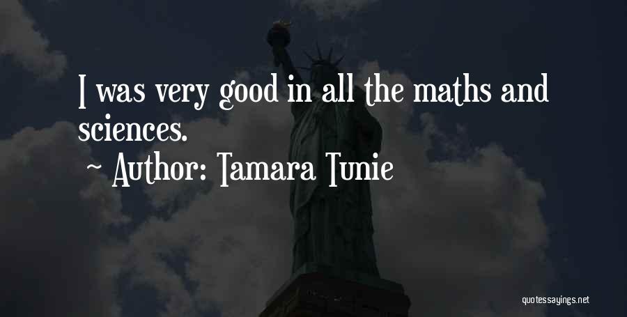 Tamara Tunie Quotes: I Was Very Good In All The Maths And Sciences.