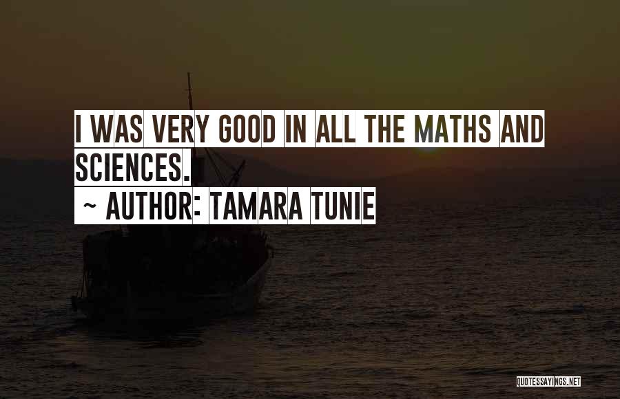 Tamara Tunie Quotes: I Was Very Good In All The Maths And Sciences.