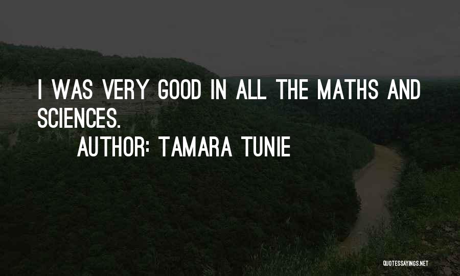 Tamara Tunie Quotes: I Was Very Good In All The Maths And Sciences.