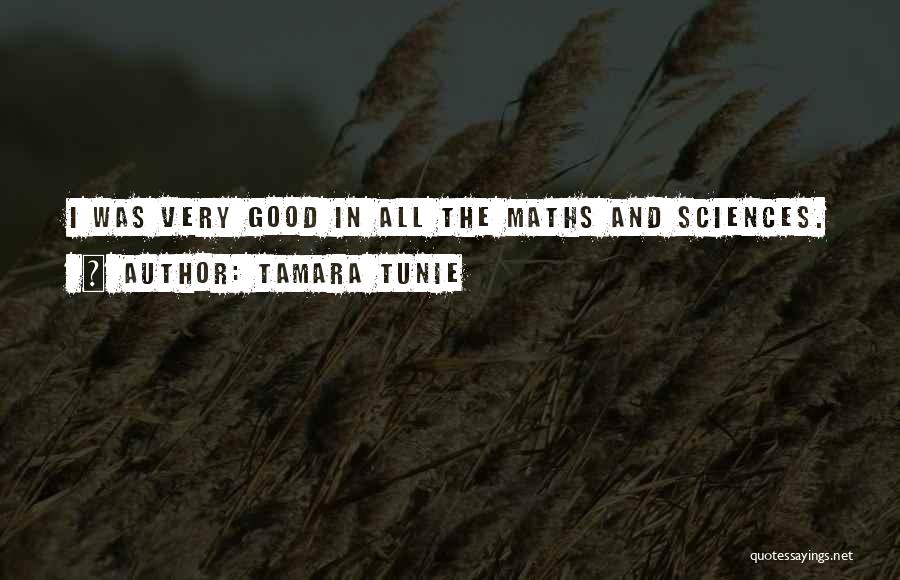 Tamara Tunie Quotes: I Was Very Good In All The Maths And Sciences.