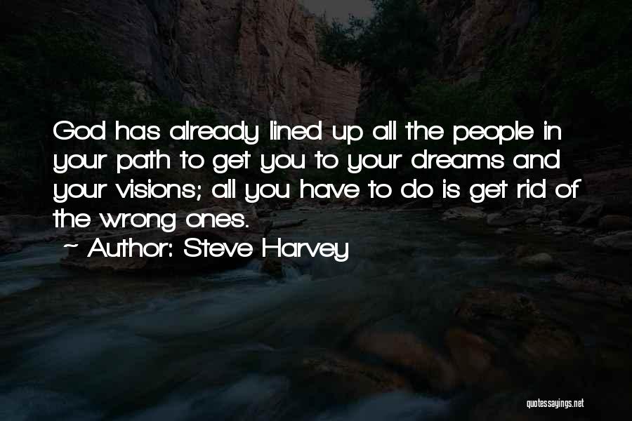 Steve Harvey Quotes: God Has Already Lined Up All The People In Your Path To Get You To Your Dreams And Your Visions;