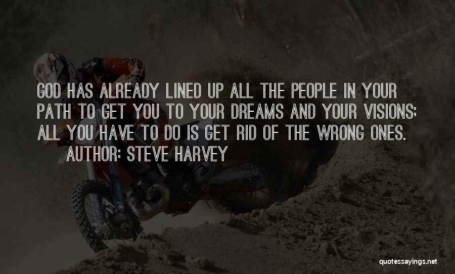 Steve Harvey Quotes: God Has Already Lined Up All The People In Your Path To Get You To Your Dreams And Your Visions;