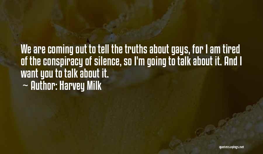 Harvey Milk Quotes: We Are Coming Out To Tell The Truths About Gays, For I Am Tired Of The Conspiracy Of Silence, So