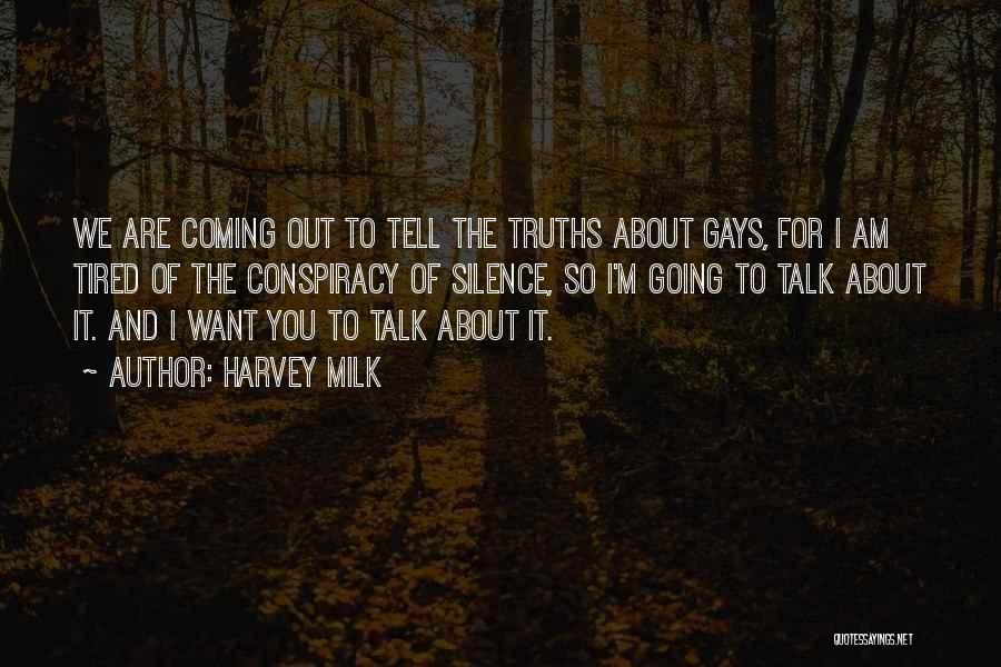 Harvey Milk Quotes: We Are Coming Out To Tell The Truths About Gays, For I Am Tired Of The Conspiracy Of Silence, So