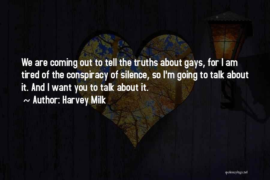 Harvey Milk Quotes: We Are Coming Out To Tell The Truths About Gays, For I Am Tired Of The Conspiracy Of Silence, So