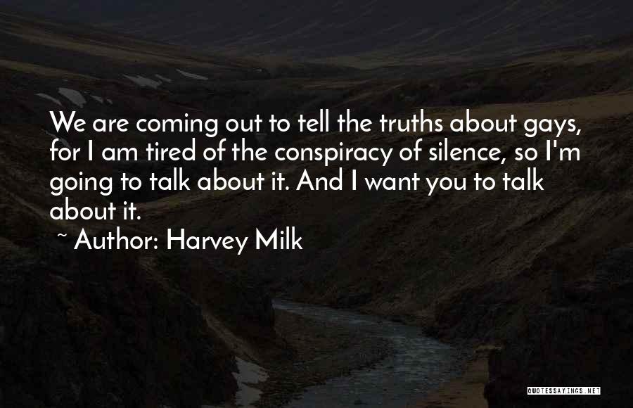 Harvey Milk Quotes: We Are Coming Out To Tell The Truths About Gays, For I Am Tired Of The Conspiracy Of Silence, So