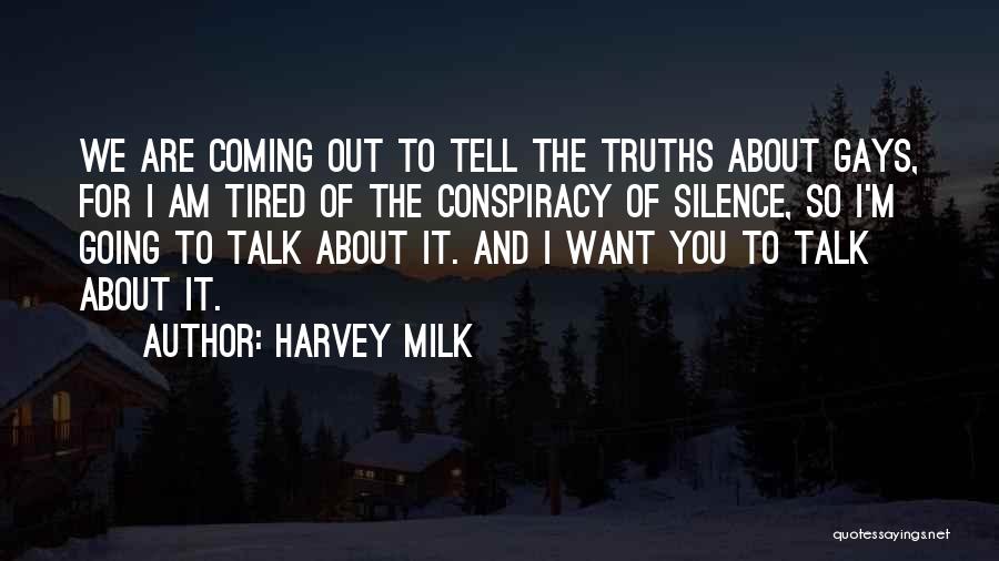 Harvey Milk Quotes: We Are Coming Out To Tell The Truths About Gays, For I Am Tired Of The Conspiracy Of Silence, So