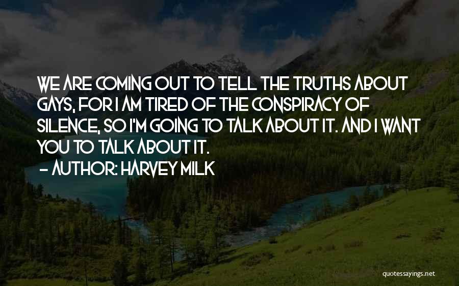 Harvey Milk Quotes: We Are Coming Out To Tell The Truths About Gays, For I Am Tired Of The Conspiracy Of Silence, So