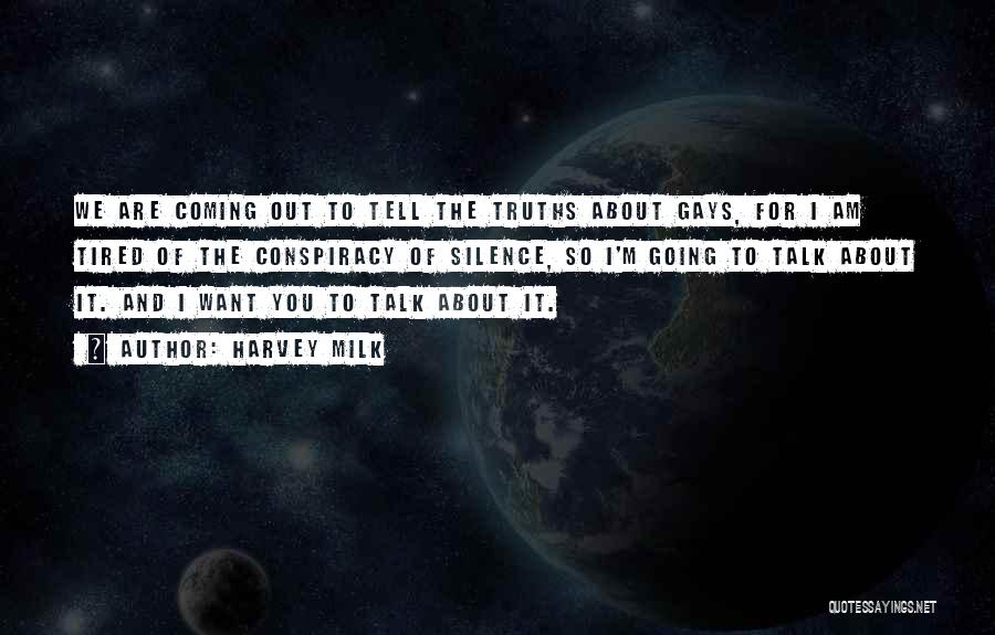 Harvey Milk Quotes: We Are Coming Out To Tell The Truths About Gays, For I Am Tired Of The Conspiracy Of Silence, So