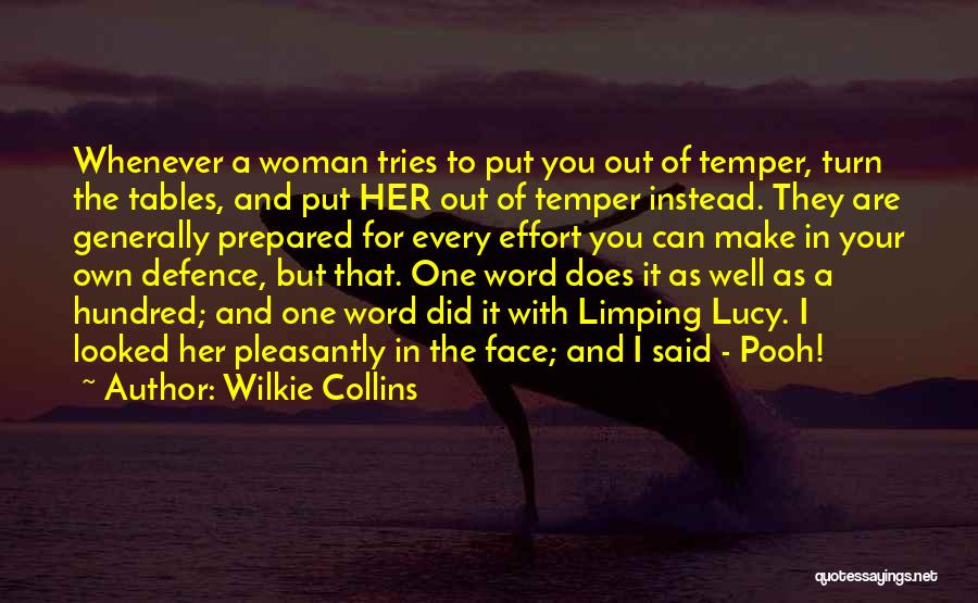 Wilkie Collins Quotes: Whenever A Woman Tries To Put You Out Of Temper, Turn The Tables, And Put Her Out Of Temper Instead.