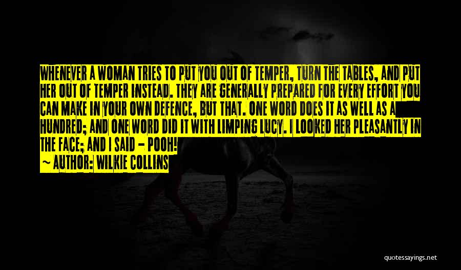 Wilkie Collins Quotes: Whenever A Woman Tries To Put You Out Of Temper, Turn The Tables, And Put Her Out Of Temper Instead.