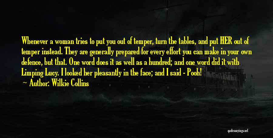 Wilkie Collins Quotes: Whenever A Woman Tries To Put You Out Of Temper, Turn The Tables, And Put Her Out Of Temper Instead.