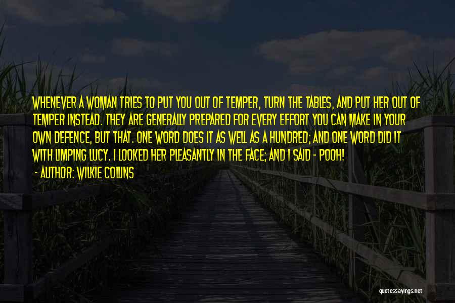 Wilkie Collins Quotes: Whenever A Woman Tries To Put You Out Of Temper, Turn The Tables, And Put Her Out Of Temper Instead.