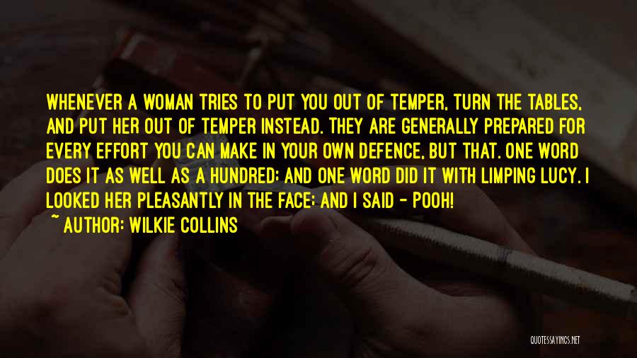 Wilkie Collins Quotes: Whenever A Woman Tries To Put You Out Of Temper, Turn The Tables, And Put Her Out Of Temper Instead.