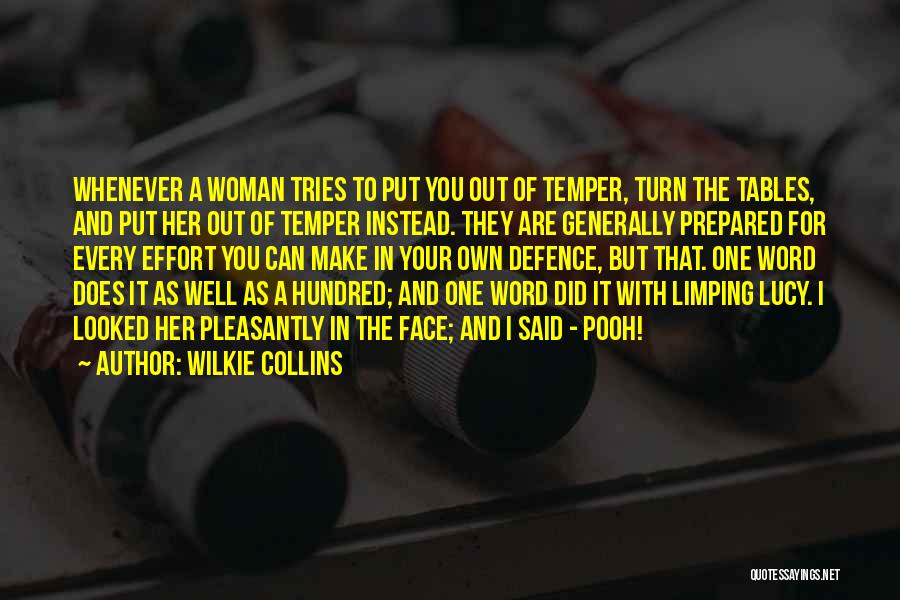 Wilkie Collins Quotes: Whenever A Woman Tries To Put You Out Of Temper, Turn The Tables, And Put Her Out Of Temper Instead.