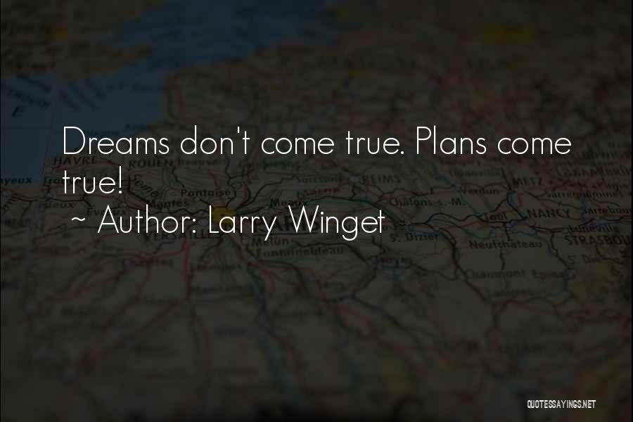 Larry Winget Quotes: Dreams Don't Come True. Plans Come True!