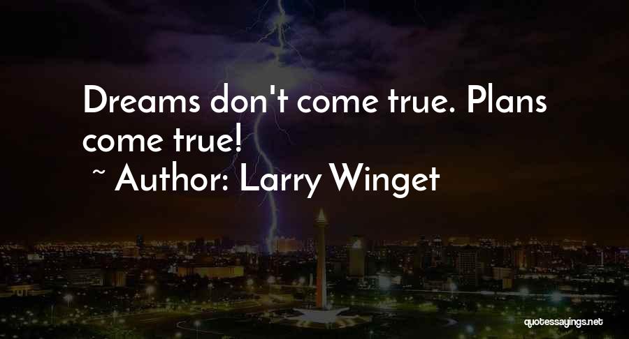 Larry Winget Quotes: Dreams Don't Come True. Plans Come True!