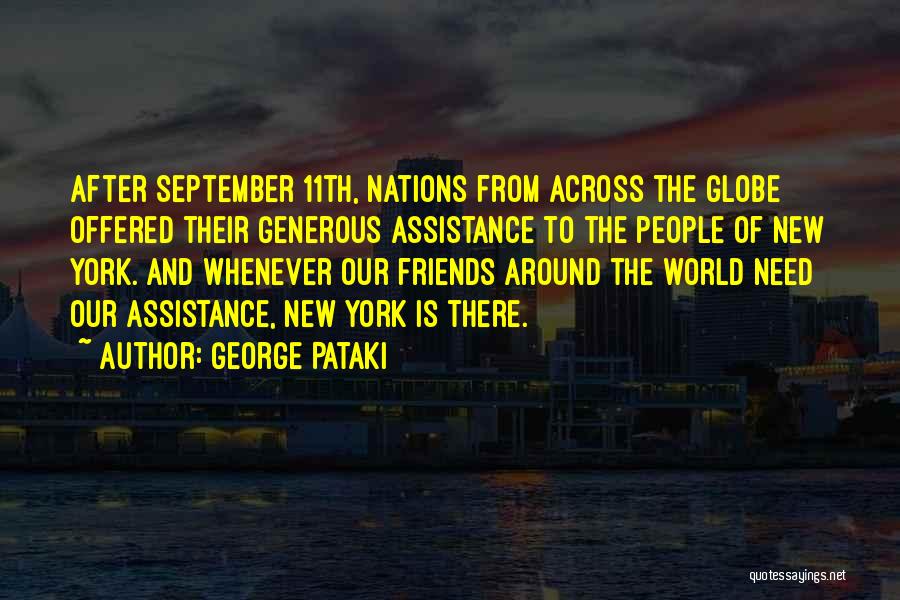 George Pataki Quotes: After September 11th, Nations From Across The Globe Offered Their Generous Assistance To The People Of New York. And Whenever