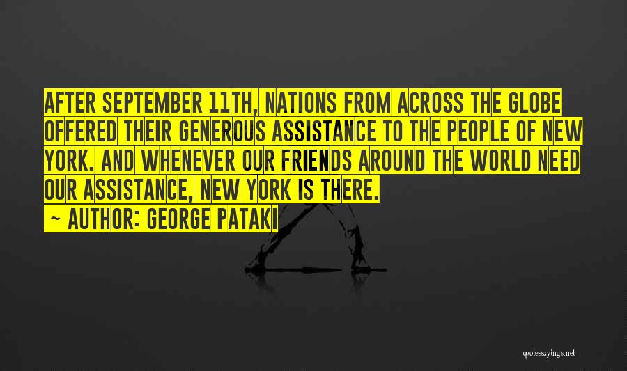 George Pataki Quotes: After September 11th, Nations From Across The Globe Offered Their Generous Assistance To The People Of New York. And Whenever