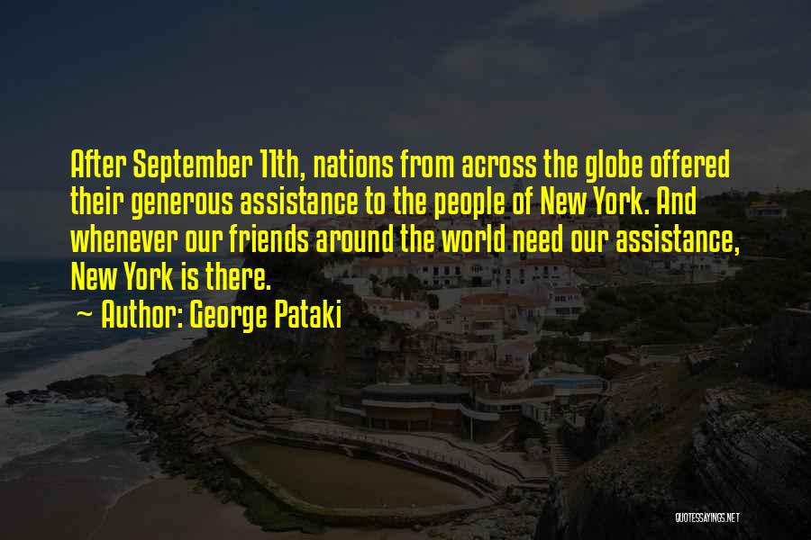 George Pataki Quotes: After September 11th, Nations From Across The Globe Offered Their Generous Assistance To The People Of New York. And Whenever