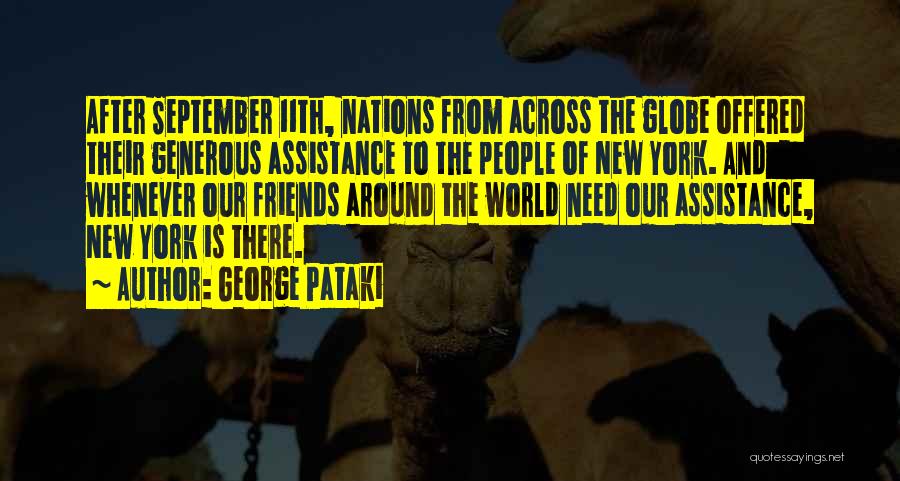 George Pataki Quotes: After September 11th, Nations From Across The Globe Offered Their Generous Assistance To The People Of New York. And Whenever