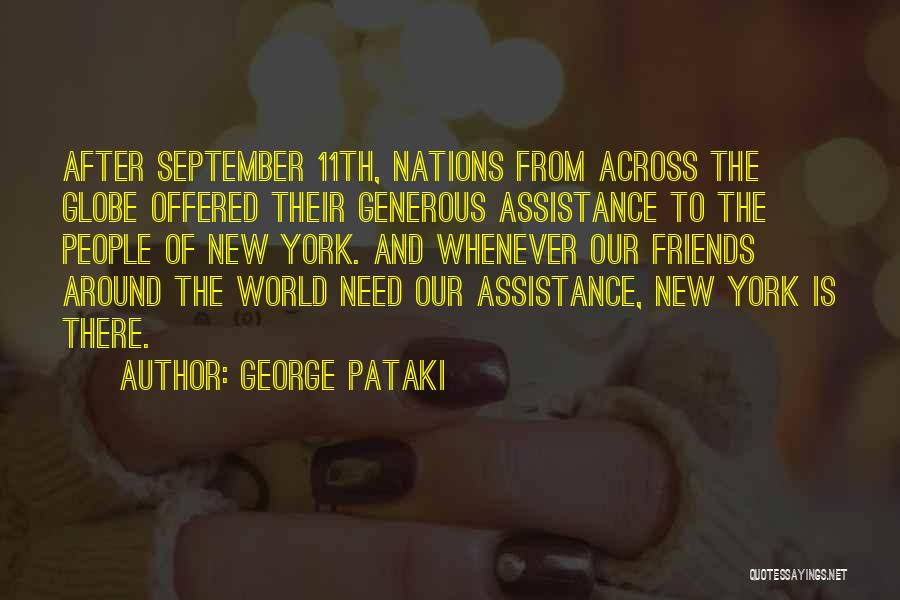 George Pataki Quotes: After September 11th, Nations From Across The Globe Offered Their Generous Assistance To The People Of New York. And Whenever