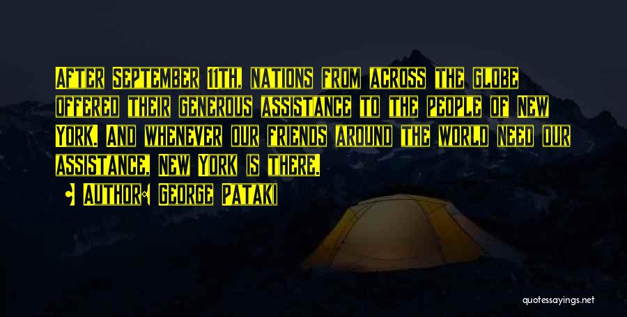 George Pataki Quotes: After September 11th, Nations From Across The Globe Offered Their Generous Assistance To The People Of New York. And Whenever