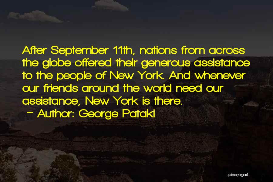 George Pataki Quotes: After September 11th, Nations From Across The Globe Offered Their Generous Assistance To The People Of New York. And Whenever
