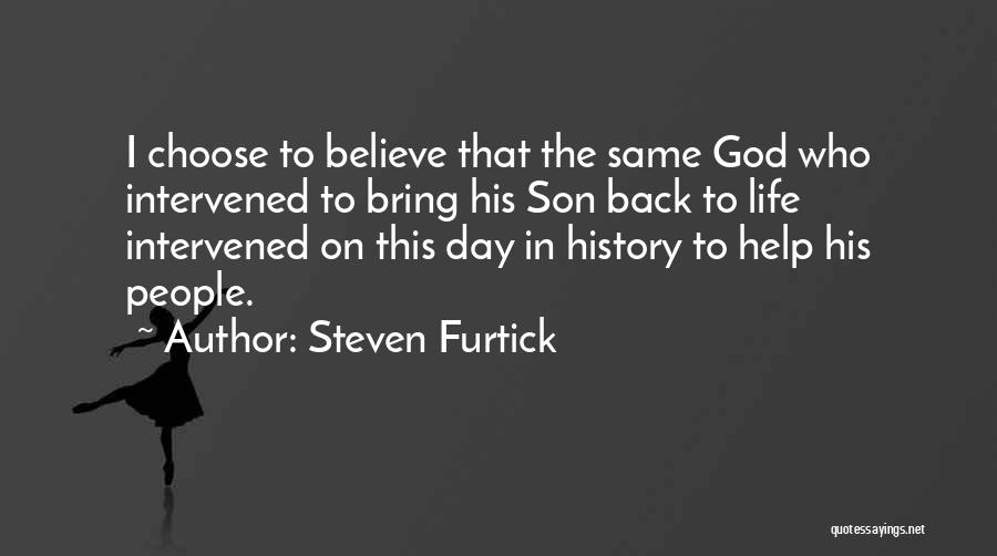 Steven Furtick Quotes: I Choose To Believe That The Same God Who Intervened To Bring His Son Back To Life Intervened On This