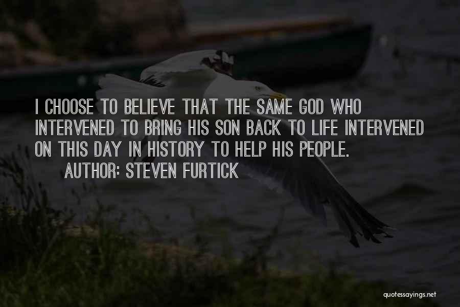 Steven Furtick Quotes: I Choose To Believe That The Same God Who Intervened To Bring His Son Back To Life Intervened On This