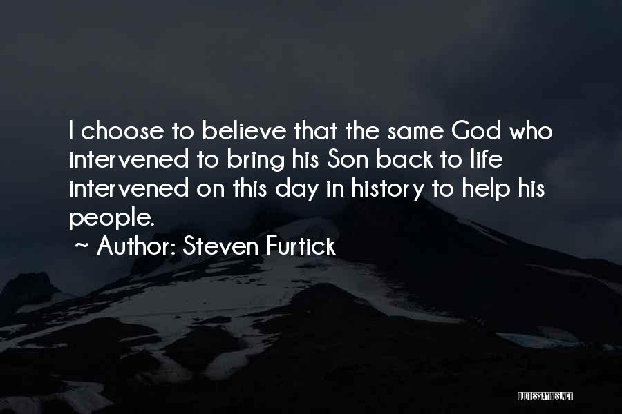 Steven Furtick Quotes: I Choose To Believe That The Same God Who Intervened To Bring His Son Back To Life Intervened On This